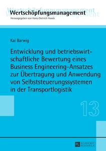 Title: Entwicklung und betriebswirtschaftliche Bewertung eines Business Engineering-Ansatzes zur Übertragung und Anwendung von Selbststeuerungssystemen in der Transportlogistik