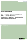 Titel: Der Wortschatz- und Wortfindungstest WWT 6-10. Die Diagnostik semantisch-lexikalischer Fähigkeiten von Schülern einer ersten Klasse