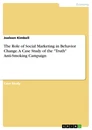 Title: The Role of Social Marketing in Behavior Change. A Case Study of the "Truth" Anti-Smoking Campaign