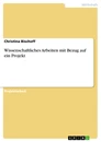 Titel: Wissenschaftliches Arbeiten mit Bezug auf ein Projekt